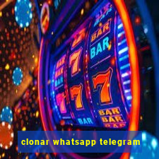 clonar whatsapp telegram